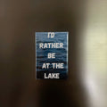 Premade Magnet - I'd rather be at the lake