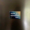 Premade Magnet - Same shit different day