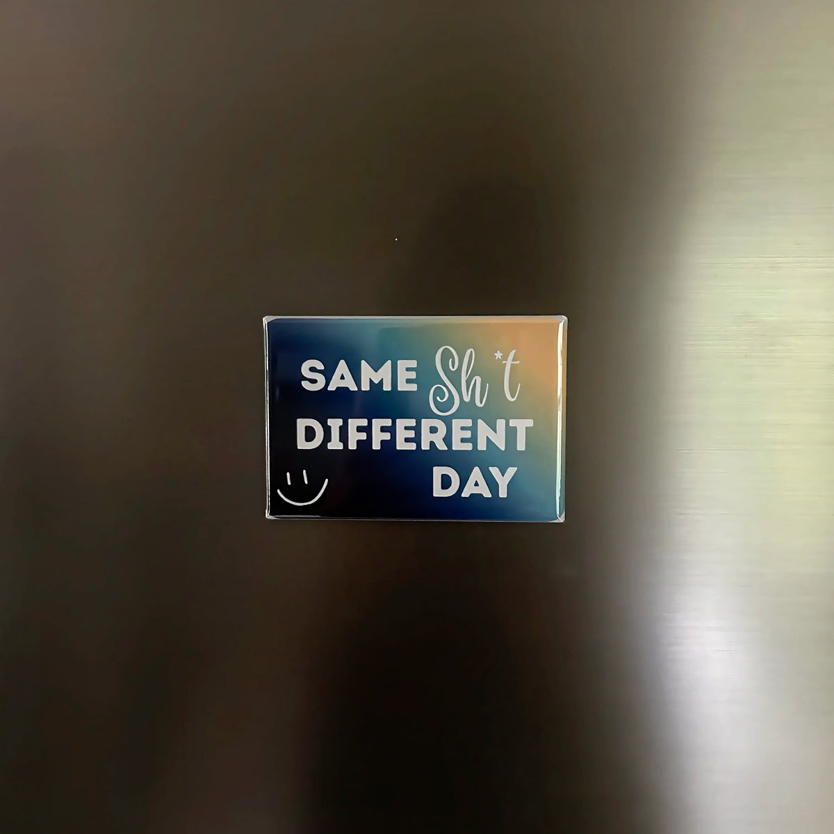 Premade Magnet - Same shit different day