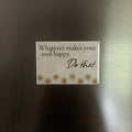 Premade Magnet - Whatever makes your soul happy, do that!