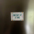 Premade Magnet - One day at a time!